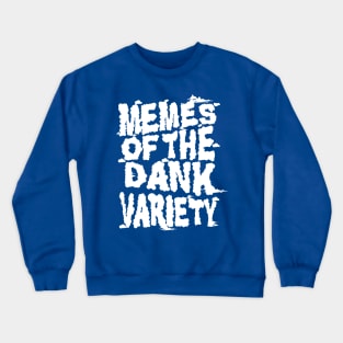 Memes of the Dank Variety (Funny Saying Honoring Dank Memes Everywhere) Crewneck Sweatshirt